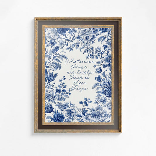 Chinoiserie Print - Victorian Blue - Moody Floral Print - Cottagecore - Whatsoever Things are Lovely Quote Print